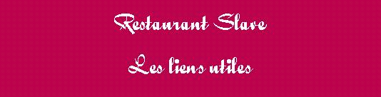 Tekstvak: Restaurant SlaveLes liens utiles